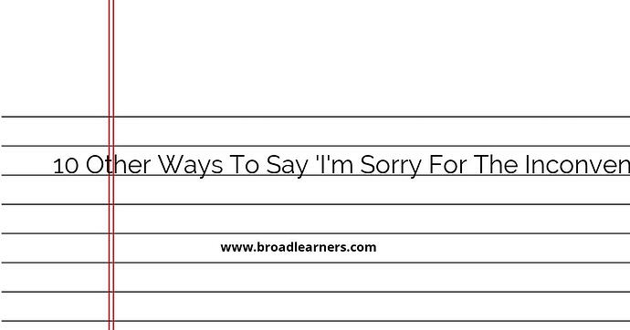 10-other-ways-to-say-i-m-sorry-for-the-inconvenience-caused