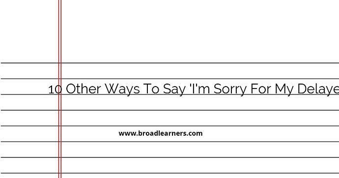 10-other-ways-to-say-i-m-sorry-for-my-delayed-reply