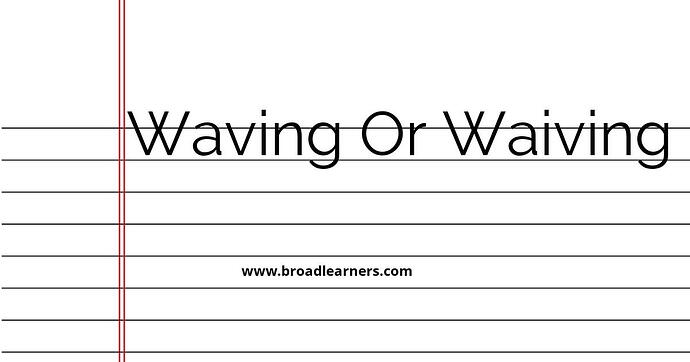 waving-or-waiving-or-wavering-common-grammar-mistake