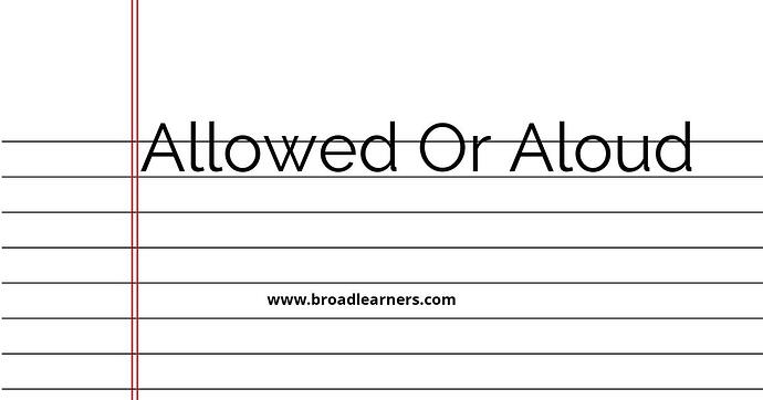 allowed-or-aloud-common-grammar-mistake