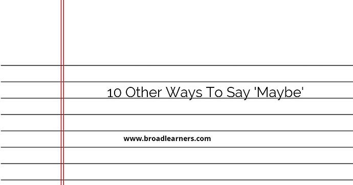 10-other-ways-to-say-maybe