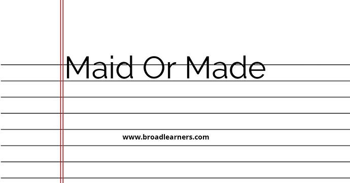 maid-or-made-common-grammar-mistake