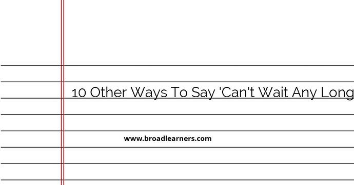 10-other-ways-to-say-can-t-wait-any-longer