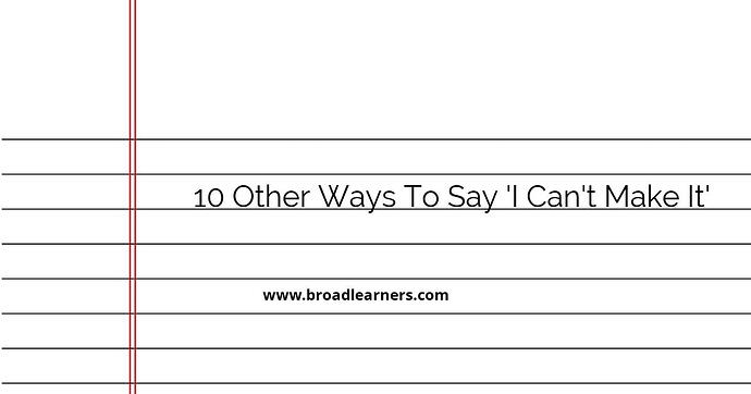 10-other-ways-to-say-i-can-t-make-it