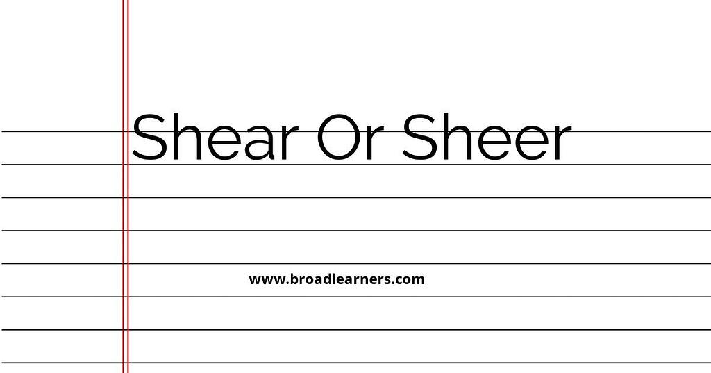 Shear or Sheer Common Grammar Mistake [word] or [word] BroadLearners