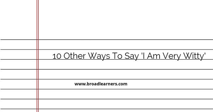 10-other-ways-to-say-i-am-very-witty
