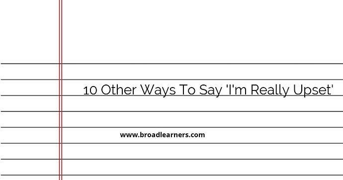 10-other-ways-to-say-i-m-really-upset