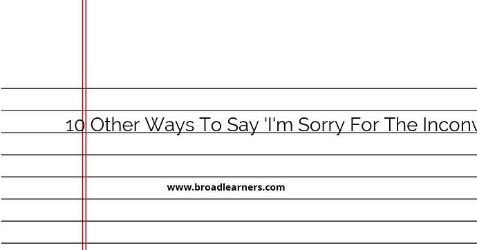 10-other-ways-to-say-i-m-sorry-for-the-inconvenience