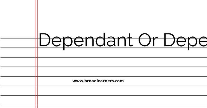 dependant-or-dependent-common-grammar-mistake