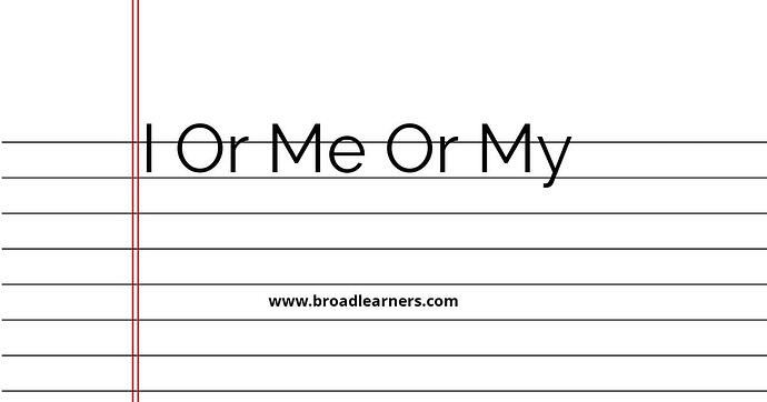 i-or-me-or-my-common-grammar-mistake