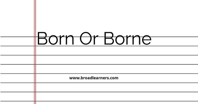 born-or-borne-common-grammar-mistake