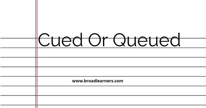 cued-or-queued-common-grammar-mistake