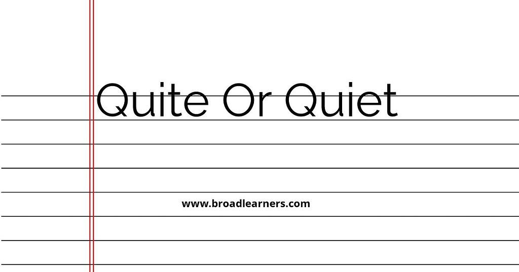 Quite Or Quiet Common Grammar Mistake word Or word BroadLearners quite-or-quiet-common-grammar-mistake-word-or-word-broadlearners