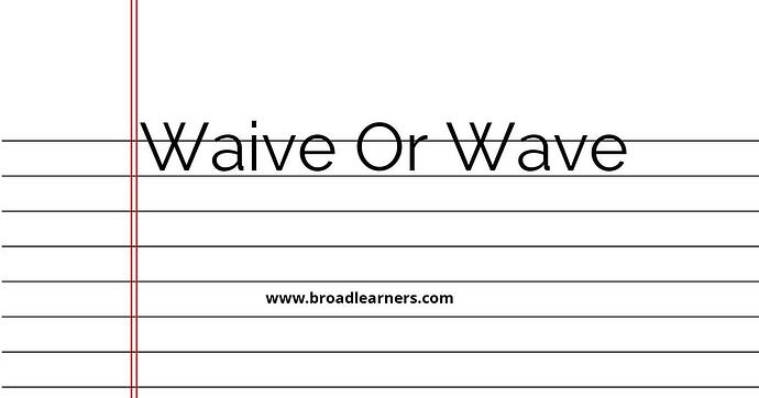 waive-or-wave-common-grammar-mistake
