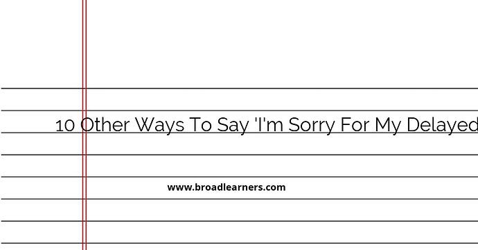 10-other-ways-to-say-i-m-sorry-for-my-delayed-response