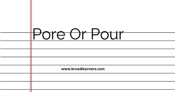 pore-or-pour-common-grammar-mistake