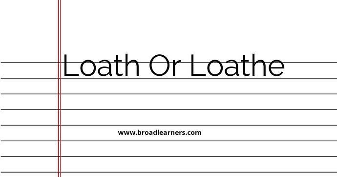 loath-or-loathe-common-grammar-mistake