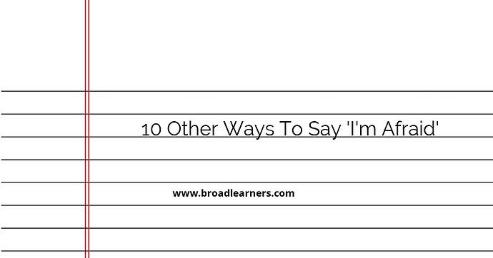 10-other-ways-to-say-i-m-afraid
