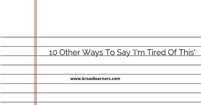 10-other-ways-to-say-i-m-tired-of-this