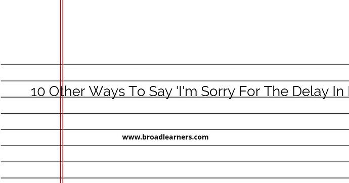10-other-ways-to-say-i-m-sorry-for-the-delay-in-my-response