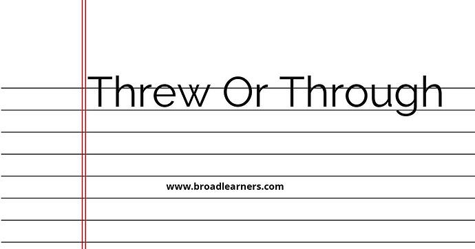 threw-or-through-common-grammar-mistake