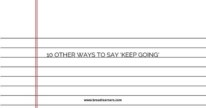 10 Other Ways to Say 'Keep Going'