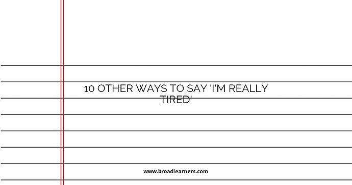 10 Other Ways to Say 'I'm Really Tired'