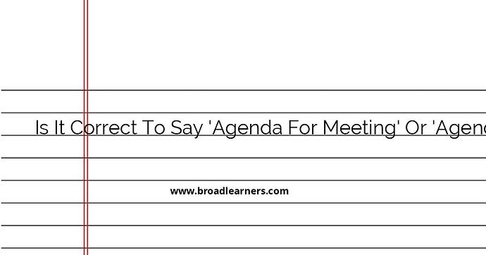 correct-usage-agenda-for-meeting-vs-agenda-of-meeting
