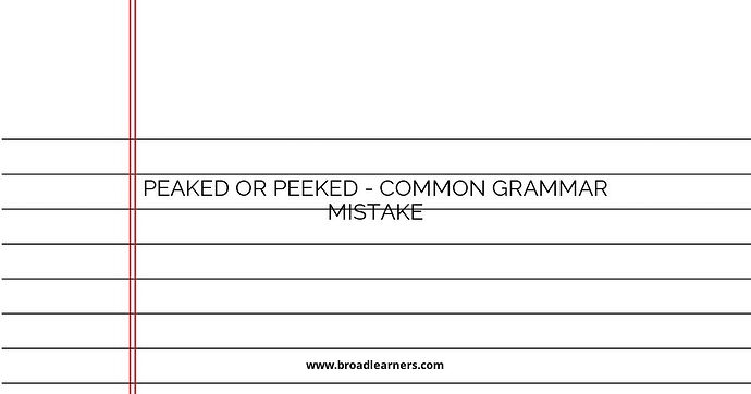 Peaked or Peeked - Common Grammar Mistake