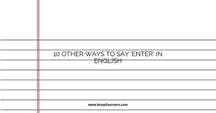 10 Other Ways to Say 'Enter' in English