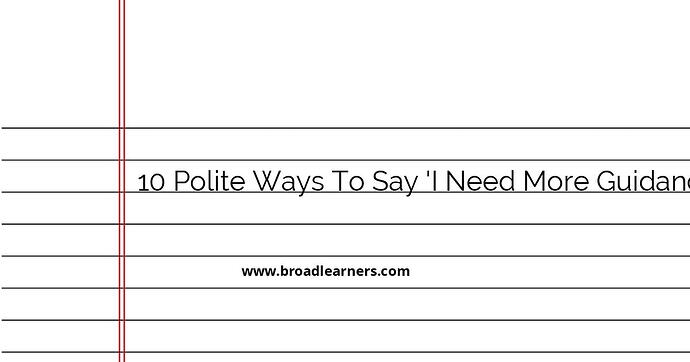 10-polite-ways-to-say-i-need-more-guidance