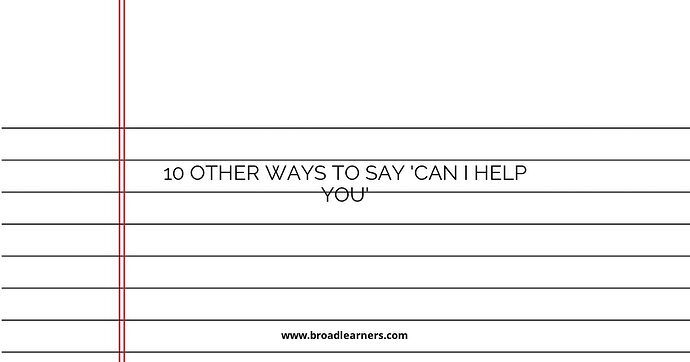 10 Other Ways to Say 'Can I Help You'
