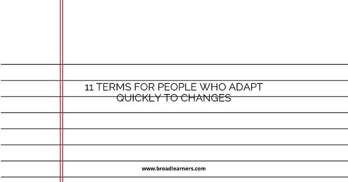 11 Terms for People Who Adapt Quickly to Changes