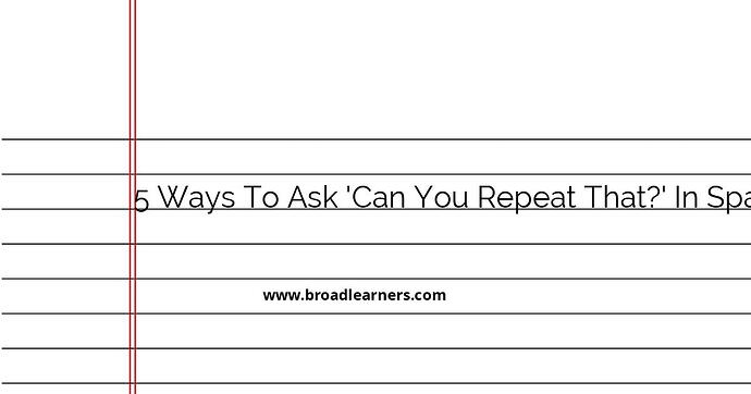 5-ways-to-ask-can-you-repeat-that-in-spanish