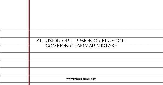 Allusion or Illusion or Elusion - Common Grammar Mistake