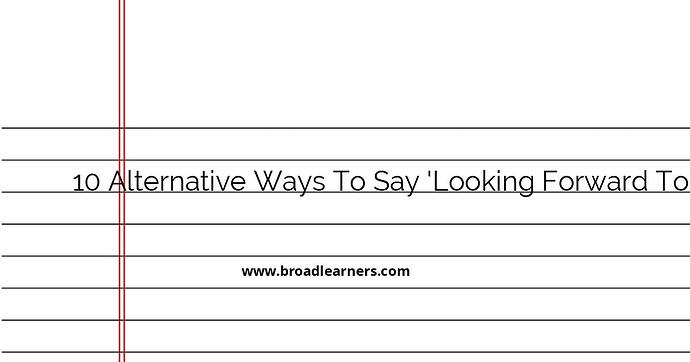 10-alternative-ways-to-say-looking-forward-to-your-reply