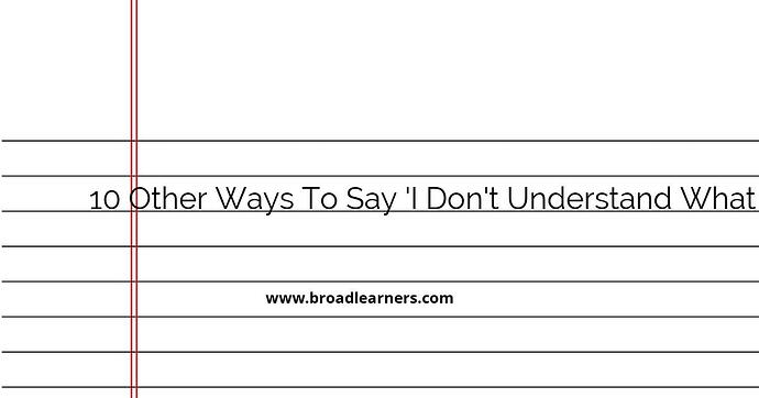 10-other-ways-to-say-i-don-t-understand-what-you-mean