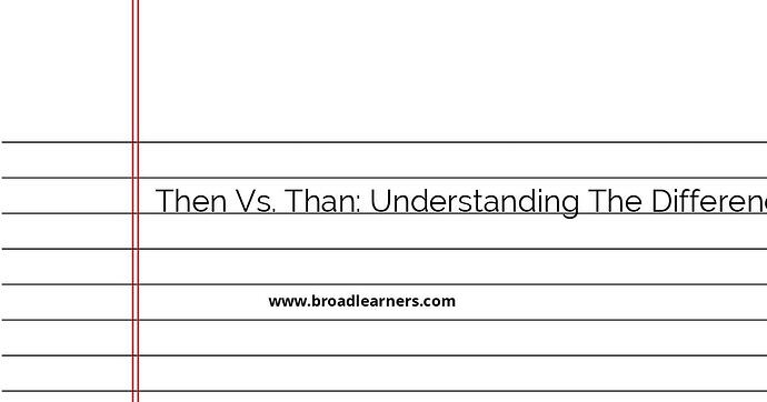 understanding-the-difference-between-then-and-than