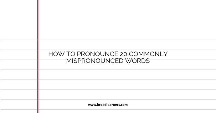 how-to-pronounce-20-commonly-mispronounced-words