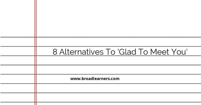 8-alternatives-to-glad-to-meet-you