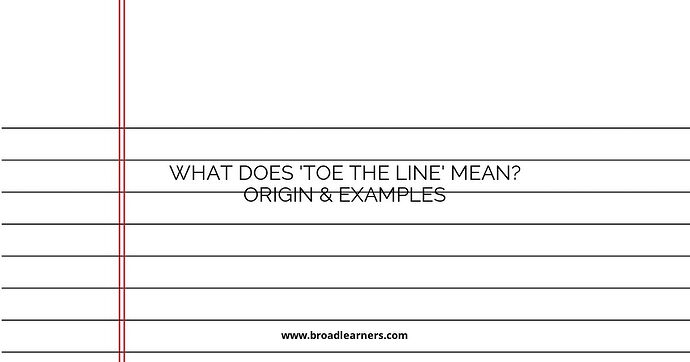 what-does-toe-the-line-mean-origin--examples
