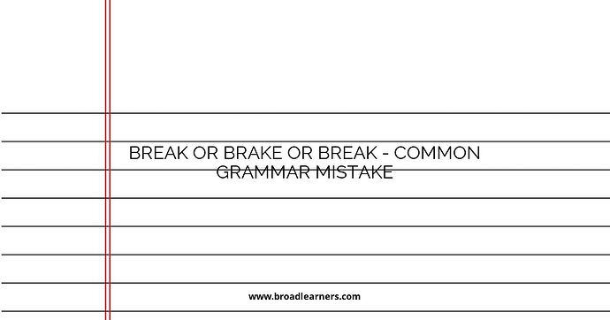 Break or Brake or Break - Common Grammar Mistake