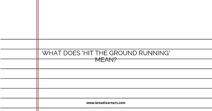 what-does-hit-the-ground-running-mean