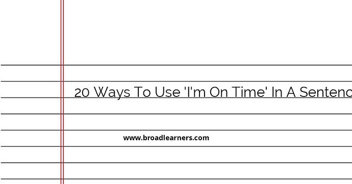20-ways-to-use-i-m-on-time-in-a-sentence