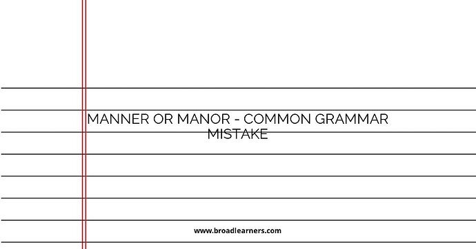 Manner or Manor - Common Grammar Mistake