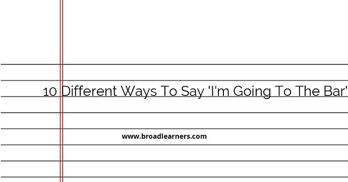 10-different-ways-to-say-i-m-going-to-the-bar-in-english