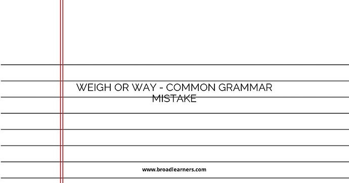 Weigh or Way - Common Grammar Mistake