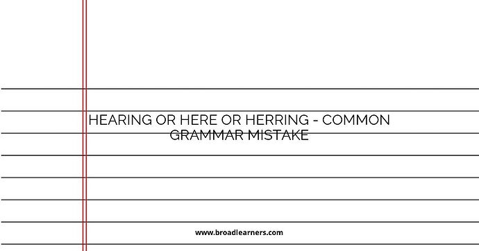 Hearing or Here or Herring - Common Grammar Mistake