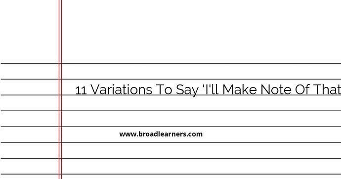 11-alternatives-to-say-i-ll-make-note-of-that