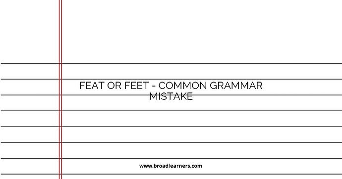 Feat or Feet - Common Grammar Mistake